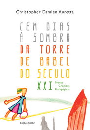 Cem Dias à Sombra da Torre de Babel do Século XXI - Novas Crónicas Pedagógicas, Chistopher Damien Auretta - EDIÇOES COLIBRI