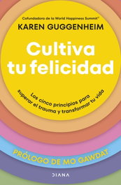 Cultiva tu felicidad, Karen Guggenheim - DIANA EDITORIAL