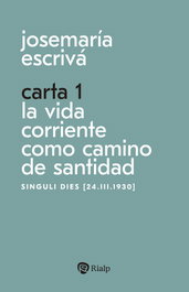 Carta 1. La vida corriente como santidad, Escrivá de Balaguer, Josemaría - RIALP
