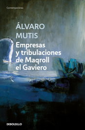 DEBOLSILLO, Empresas y tribulaciones de Maqroll el Gaviero, Álvaro Mutis - DEBOLSILLO