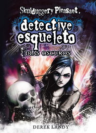 Detective Esqueleto: Días oscuros, Derek Landy - SM