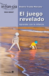 El juego revelado: aprender con la infancia, Beatriz Trueba Marcano - OCTAEDRO EDICIONES