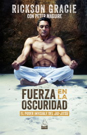Fuerza en la Oscuridad, Rickson Gracie - DOJO EDICIONES
