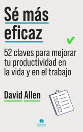 Sé más eficaz, David Allen - ALIENTA