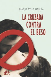 LA CRUZADA CONTRA EL BESO, Juanjo Ávila García - EDITORIAL ADARVE