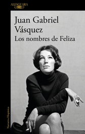 Los nombres de Feliza, Juan Gabriel Vásquez - Alfaguara