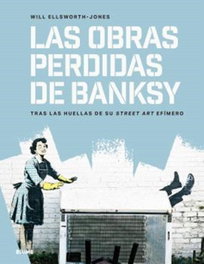 Las obras perdidas de Banksy, Will Ellsworth-Jones - BLUME