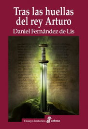 Tras las huellas del rey Arturo, Daniel Fernández de Lis - EDHASA EDITORIAL