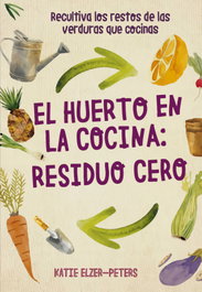 ACANTO, El huerto en la cocina: residuo cero - Katie Elzer-Peters