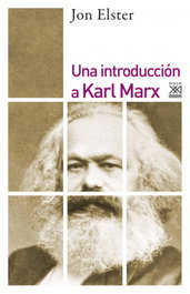 Una introducción a Karl Marx, Jon Elster - SIGLO XXI EDITORES