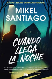 Cuando llega la noche, Mikel Santiago - B DE BOLSILLO