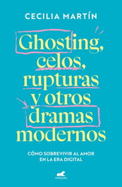 Ghosting, celos, rupturas y otros dramas modernos, Cecilia Martín - VERGARA