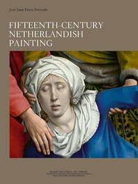 Fifteenth-century Netherlandish Painting, José Juan Pérez Preciado - MUSEO NACIONAL DEL PRADO