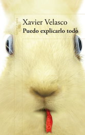 Puedo explicarlo todo, Xavier Velasco - ALFAGUARA