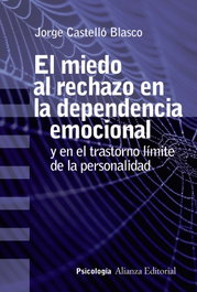 EL MIEDO AL RECHAZO EN LA DEPENDENCIA EMOCIONAL, Jorge Castelló Blasco - ALIANZA