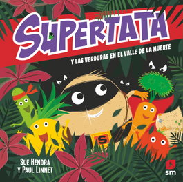 Supertata y las verduras en el Valle de la Muerte, Sue Hendra - SM