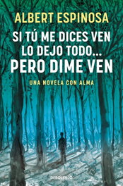 Si tu me dices ven lo dejo todo pero dime ven, Albert Espinosa - DEBOLSILLO
