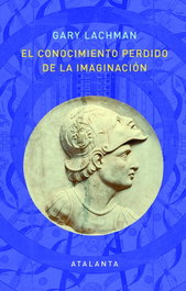 El conocimiento perdido de la imaginación, Gary Lachman - ATALANTA EDITORIAL