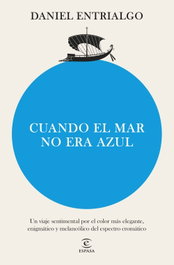 Cuando el mar no era azul, Daniel Entrialgo - ESPASA CALPE
