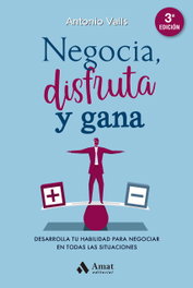 NEGOCIA, DISFRUTA Y GANA, Antonio Valls Roig - AMAT EDITORIAL