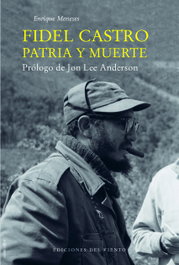 Fidel Castro, Patria y Muerte, Enrique Meneses - Ediciones del Viento