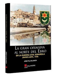 La gran ofensiva al norte del Ebro, guerra, PLA BLANCH JOSÉ - GALLAND