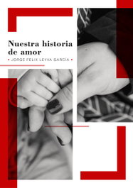 NUESTRA HISTORIA DE AMOR, JORGE FELIX LEYVA GARCÍA - CITMATEL (IBD)