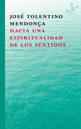 Hacia una espiritualidad de los sentidos, José Tolentino Mendonça - FRAGMENTA