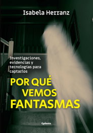 Por qué vemos fantasmas, Isabela Herranz - CYDONIA EDICIONES, S.L.