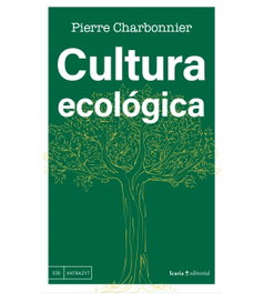 Cultura ecológica, Pierre Charbonnier - INTERVENCION CULTURAL ED.