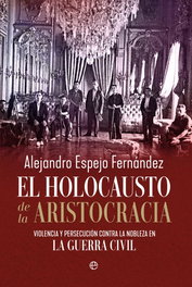 El holocausto de la aristocracia, Alejandro Espejo Fernández - LA ESFERA DE LOS LIBROS