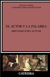 CATEDRA, El actor y la palabra - Manuel Ángel Conejero-Tomás Dionís-Bayer