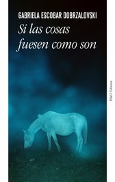 Si las cosas fuesen como son, Gabriela Escobar Dobrzalosvski - HURTADO & ORTEGA (H&O)