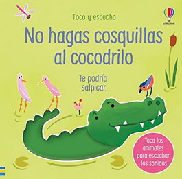 Usborne, NO HAGAS COSQUILLAS AL COCODRILO - Usborne
