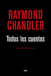 RBA, TODOS LOS CUENTOS, Raymond Chandler - RBA