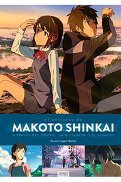Makoto Shinkai. A Traves Del Tiempo, El Espacio Y La Distancia