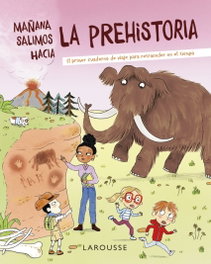 Mañana salimos hacia la prehistoria, Muriel Zürcher - LAROUSSE