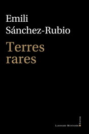 Terres rares, Emili Sánchez-Rubio - LLEONARD MUNTANER