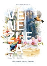 Venezuela en mi: entre palabras, cultura y naturaleza, Raiza Lopez Henriquez - PERUCHELA EDICIONS