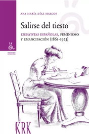 Salirse del tiesto: Ensayistas españolas, feminismo y emancipación, Ana Maria Diaz Marcos - KRK EDICIONES