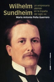 Wilhelm Sundheim: Empresario alemán España siglo XIX, María Antonia Peña Guerrero - MARCIAL PONS