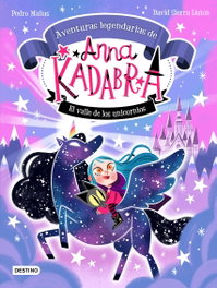 DESTINO INFANTIL, Anna Kadabra. Aventuras legendarias 1. El valle de los unicornios - Pedro Mañas