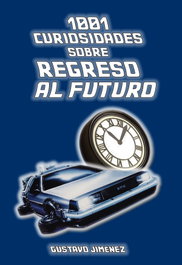 1001 CURIOSIDADES SOBRE REGRESO AL FUTURO, Gustavo Jiménez - EDITORIAL CALIFORNIA
