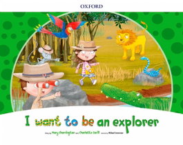 OXFORD UNIVERSITY PRESS, I WANT TO BE AN EXPLORER - OXFORD UNIVERSITY PRESS