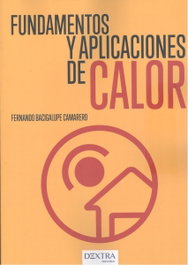 Fundamentos y Aplicaciones de Calor, Fernando Bacigalupe Camarero - Dextra Editorial