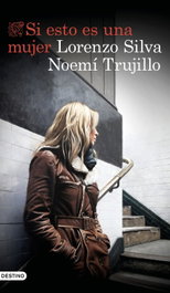 Si esto es una mujer, Lorenzo Silva; Noemí Trujillo - DESTINO