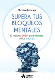 SUPERA TUS BLOQUEOS MENTALES, Christophe Marx - AMAT EDITORIAL