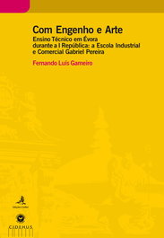 Com Engenho e Arte - Ensino Técnico em Évora durante a I República, Luís Gameiro, Fernando - EDIÇOES COLIBRI
