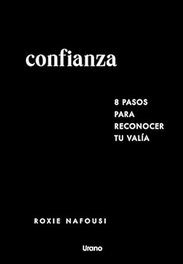 Confianza: 8 pasos para reconocer tu valía, Roxie Nafousi - URANO EDITORIAL