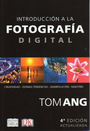 INTRODUCCIÓN A LA FOTOGRAFÍA DIGITAL.(4ª EDICIÓN), Tom Ang - OMEGA